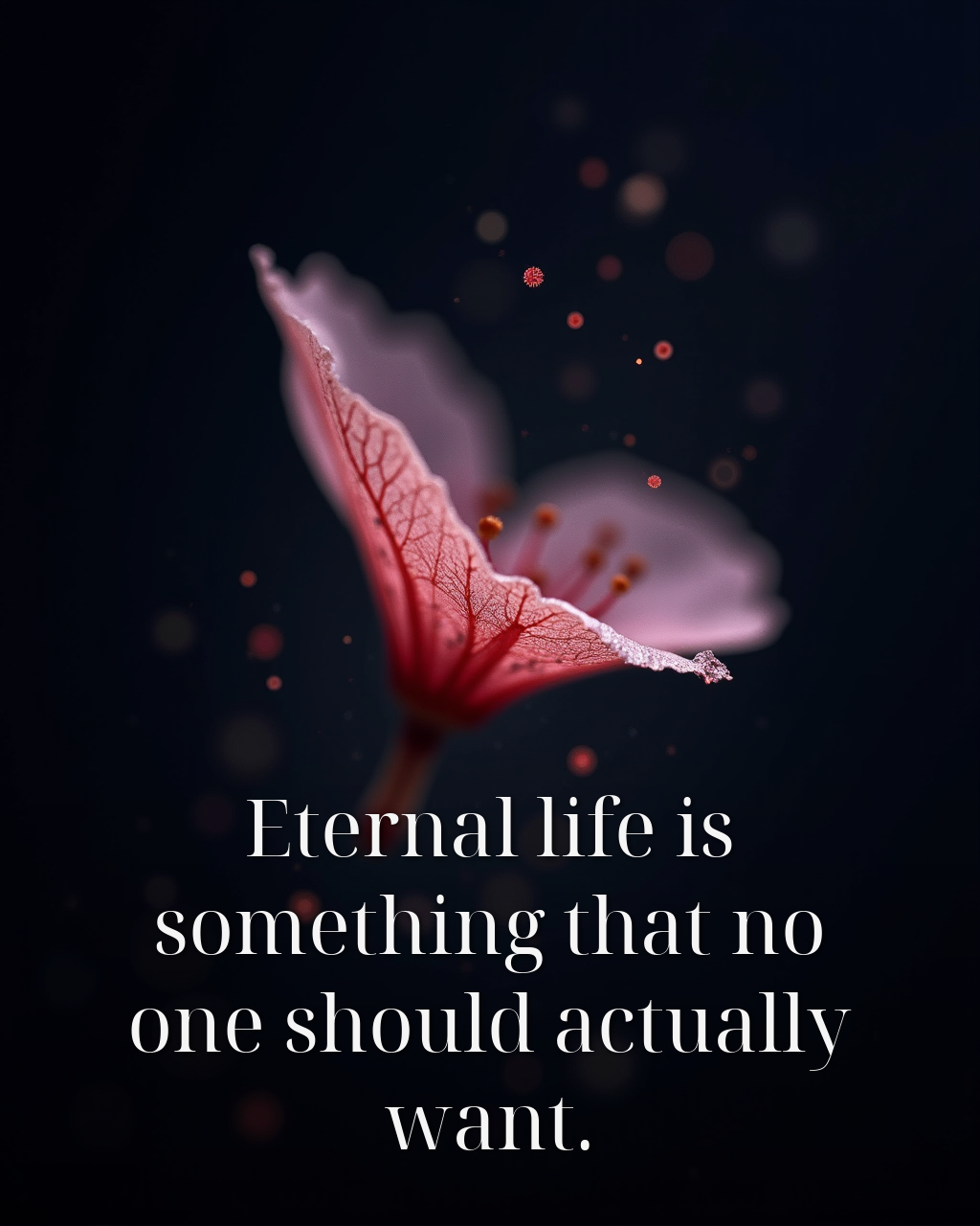 Eternal life is something that no one should actually want.