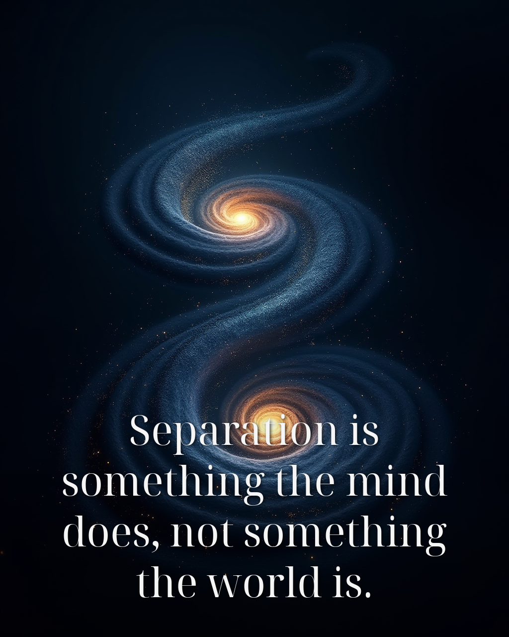 Separation is something the mind does, not something the world is.