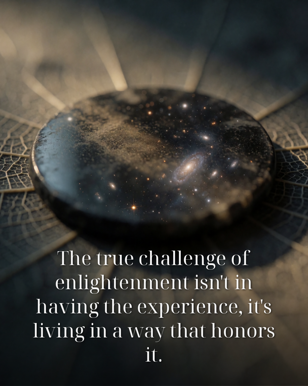 The true challenge of enlightenment isn't in having the experience, it's living in a way that honors it.