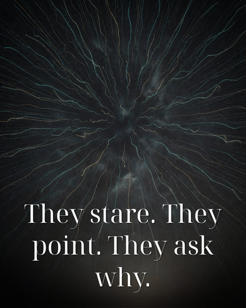 They stare. They point. They ask why.